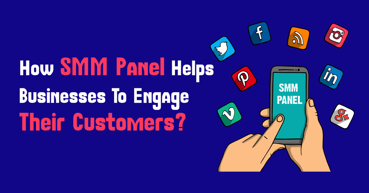 How SMM Panel Helps Businesses To Engage Their Customers